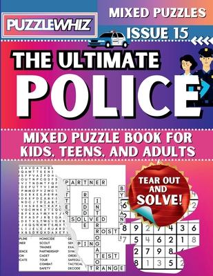 The Ultimate Police Mixed Puzzle Book for Kids, Teens, and Adults: 16 Types of Engaging Variety Puzzles: Word Search and Math Games (Issue 15)