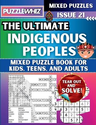 The Ultimate Indigenous Peoples Mixed Puzzle Book for Kids, Teens, and Adults: 16 Types of Engaging Variety Puzzles: Word Search and Math Games (Issue