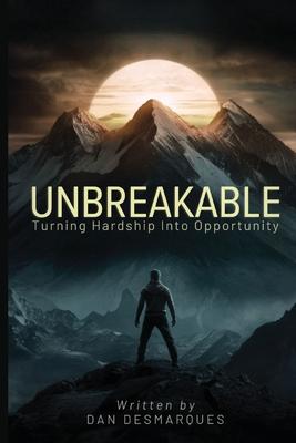 Unbreakable: Turning Hardship into Opportunity