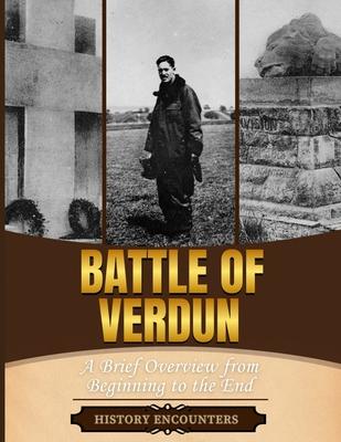 Battle of Verdun: A Brief Overview from Beginning to the End