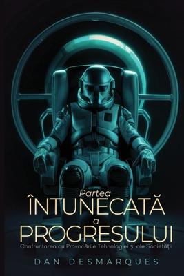 Partea ntunecat&#259; a progresului: Confruntarea cu provoc&#259;rile tehnologiei &#537;i ale societ&#259;&#539;ii