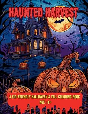 Haunted Harvest: A Kid-Friendly Halloween & Fall Coloring Book