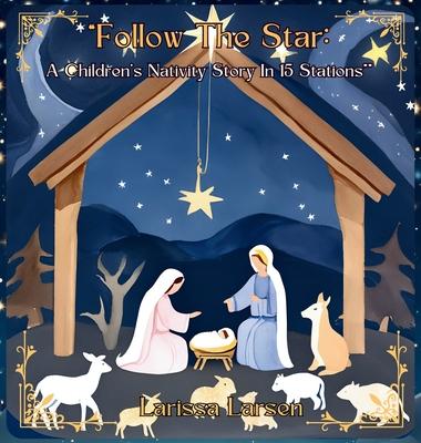 Follow The Star: A Children's Nativity Story In 15 Stations