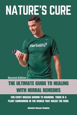 Nature's Cure Herbalife: The Ultimate Guide to Healing with Herbal Remedies (Second Edition)