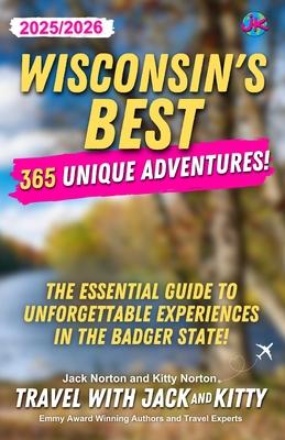 Wisconsin's Best: 365 Unique Adventures (2025-2026 Edition): 365 Unique Adventures (2025-2026 Edition)