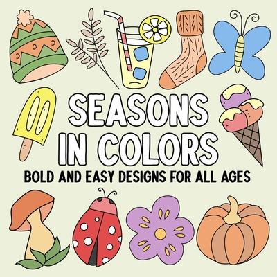 Seasons in Colors: Bold and Easy Designs for All Ages