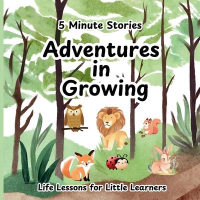 5 Minute Stories Adventures in Growing: Short Bedtime Stories, Nursery Rhymes and Fairy Tales Collections for Children