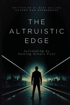 The Altruistic Edge: Succeeding by Putting Others First