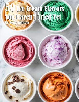 50 Ice Cream Flavors You Haven't Tried Yet