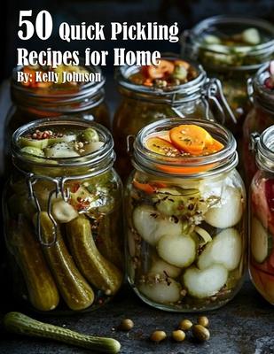 50 Quick Pickling Recipes for Home