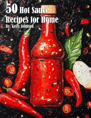 50 Hot Sauce Recipes for Home