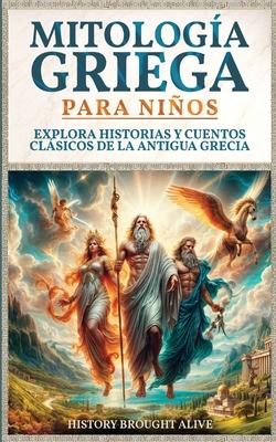 Mitologa Griega para Nios: Explora Historias y Cuentos Clsicos de la Antigua Grecia (Spanish Edition)