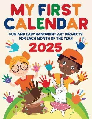 My First Calendar 2025. Fun and Easy Handprint Art Projects for Each Month of the Year