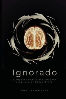 Ignorado: O Impacto Oculto das Emoes Negativas na Sade Mental