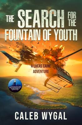 The Search for the Fountain of Youth: A Lucas Caine Adventure