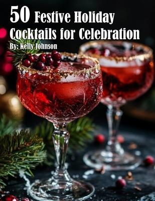 50 Festive Holiday Cocktails for Celebrations