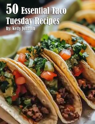 50 Essential Taco Tuesday Recipes