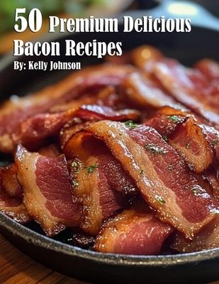 50 Premium Delicious Bacon Recipes