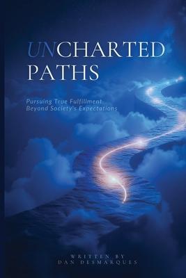 Uncharted Paths: Pursuing True Fulfillment Beyond Society's Expectations