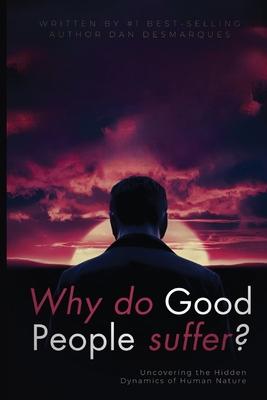 Why do good people suffer?: Uncovering the Hidden Dynamics of Human Nature