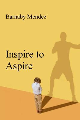 Inspire to Aspire: Uplifting Stories of Courage and Perseverance for Young Minds