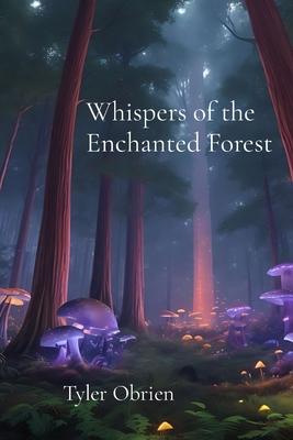 Whispers of the Enchanted Forest: Magic and Mystery in a Hidden Realm