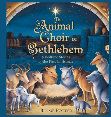 The Animal Choir of Bethlehem: 5 Bedtime Stories of the First Christmas