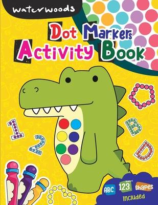 Dot Markers Activity Book: ABC Numbers & Shapes Included