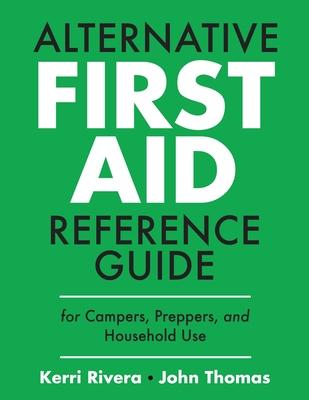 Alternative First Aid Reference Guide for Campers, Preppers, and Household Use