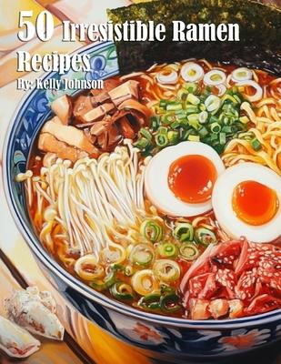 50 Irresistible Ramen Recipes