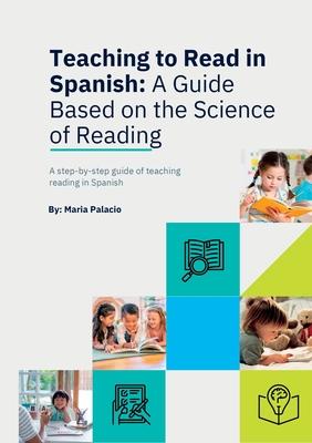 Teaching to Read to Read in Spanish: A Guide Based on the Science of Reading: A Guide Based on the Science of Reading: A guide Based on the Science of