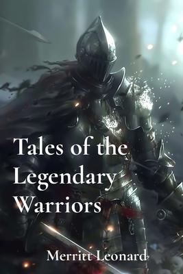 Tales of the Legendary Warriors: Heroic Journeys Through Time