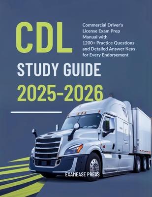 CDL Study Guide 2025-2026: Commercial Driver's License Exam Prep manual with 1200+ Practice Questions and Detailed Answer Keys for Every Endorsem