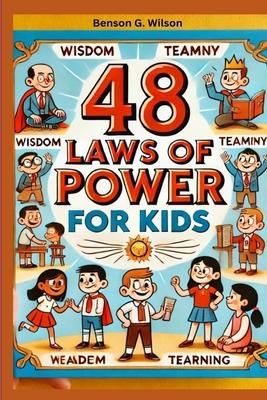 48 Laws of Power: A Kid-Friendly Guide to Building Real Strength