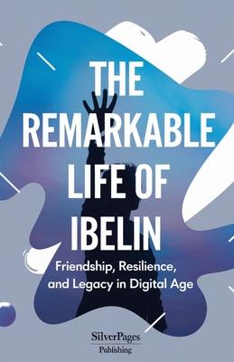 The Remarkable Life of Ibelin: Friendship, Resilience, and Legacy in the Digital Age