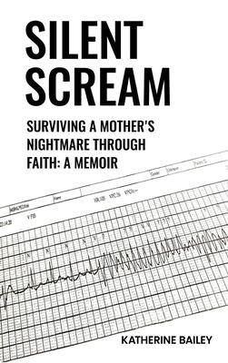 Silent Scream: Surviving a Mother's Nightmare Through Faith