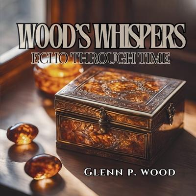 Wood's Whispers Echo through Time