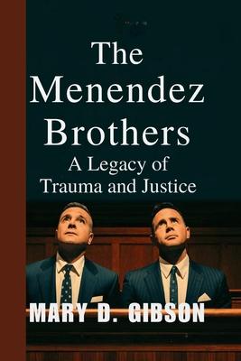 The Menendez Brothers: A Legacy of Trauma and Justice