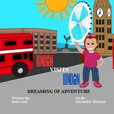 London Visits London: Dreaming Of Adventure