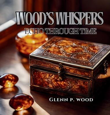 Wood's Whispers Echo Through Time