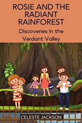 Rosie and the Radiant Rainforest: Discoveries in the Verdant Valley