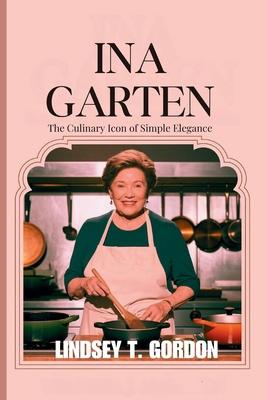 Ina Garten: Celebrating the Art of Entertaining Through Approachable Recipes and Timeless Hospitality