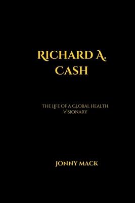 Richard A. Cash: The Life of a Global Health Visionary