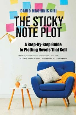 The Sticky Note Plot: A Step-by-Step. Guide to Plotting Novels That Sell