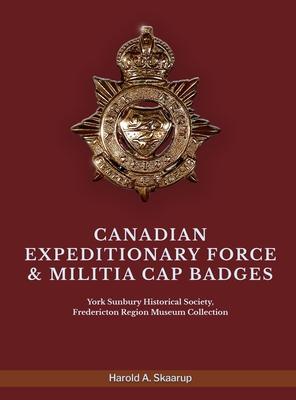 Canadian Expeditionary Force & Militia Cap Badges: York Sunbury Historical Society Fredericton Region Museum Collection