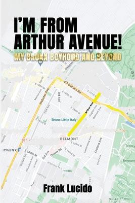 I'm From Arthur Avenue!: My Bronx Boyhood and Beyond