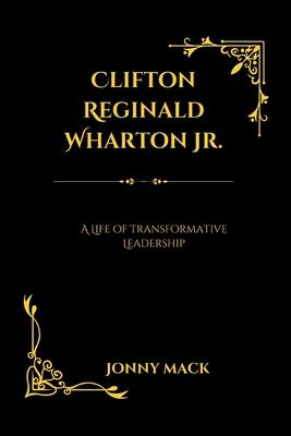 Clifton Reginald Wharton Jr.: A Life of Transformative Leadership