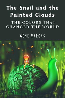 The Snail and the Painted Clouds: The Colors That Changed the World