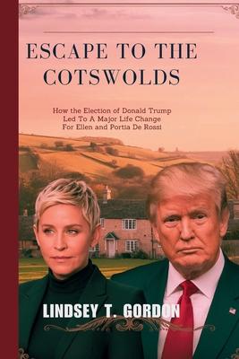 Escape to the Cotswolds: How the Election of Donald Trump Led to a Major Life Change for Ellen and Portia de Rossi