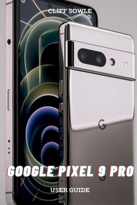 Google Pixel 9 Pro User Guide: Simplified Instructions for Maximum Efficiency